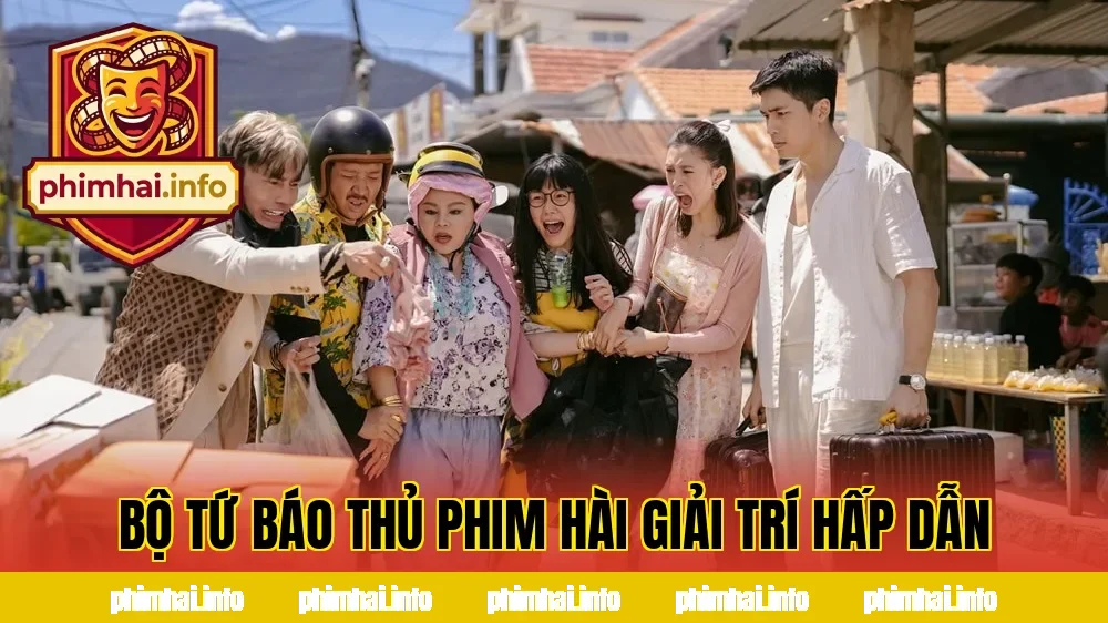 BỘ TỨ BÁO THỦ PHIM HÀI GIẢI TRÍ HẤP DẪN