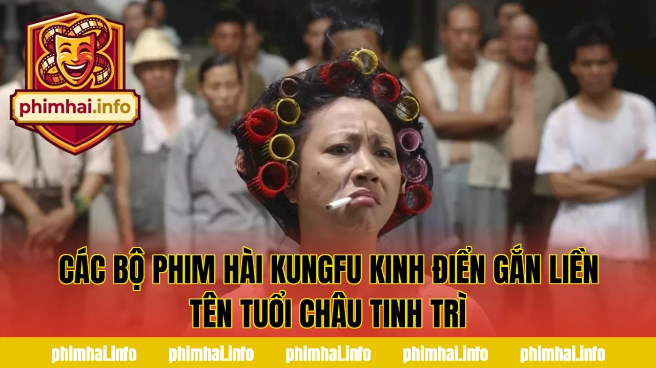 Các bộ phim hài kungfu kinh điển gắn liền tên tuổi Châu Tinh Trì