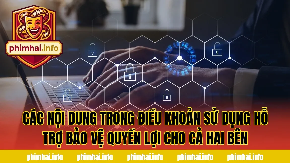 Các nội dung trong điều khoản sử dụng hỗ trợ bảo vệ quyền lợi cho cả hai bên