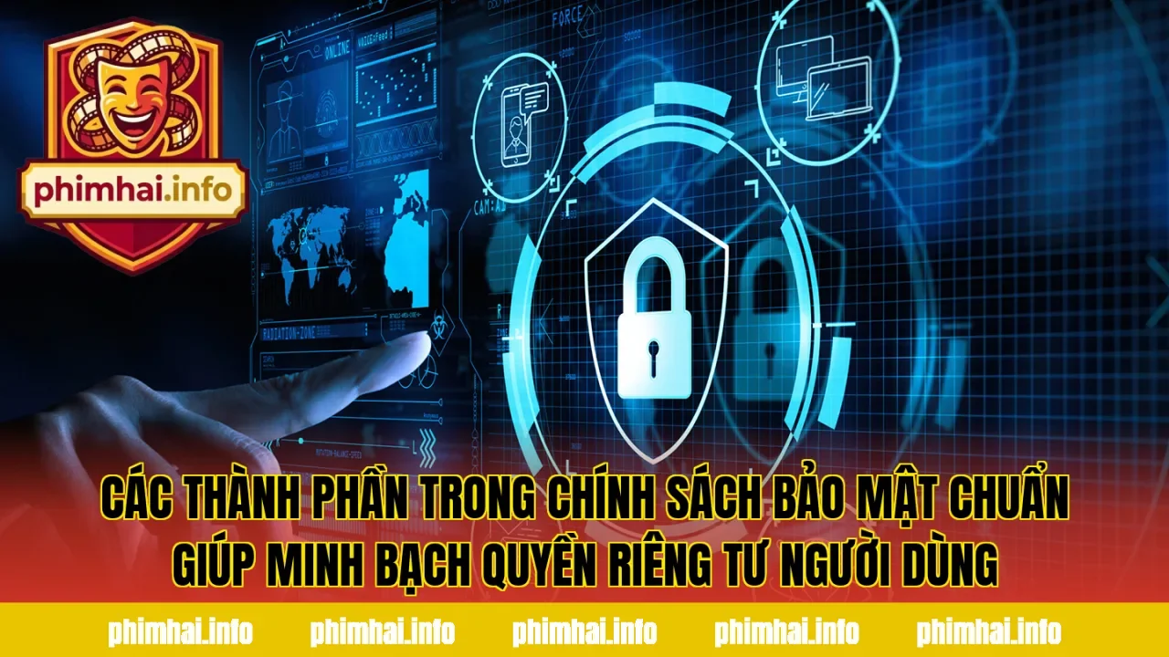 Các thành phần trong chính sách bảo mật chuẩn giúp minh bạch quyền riêng tư người dùng