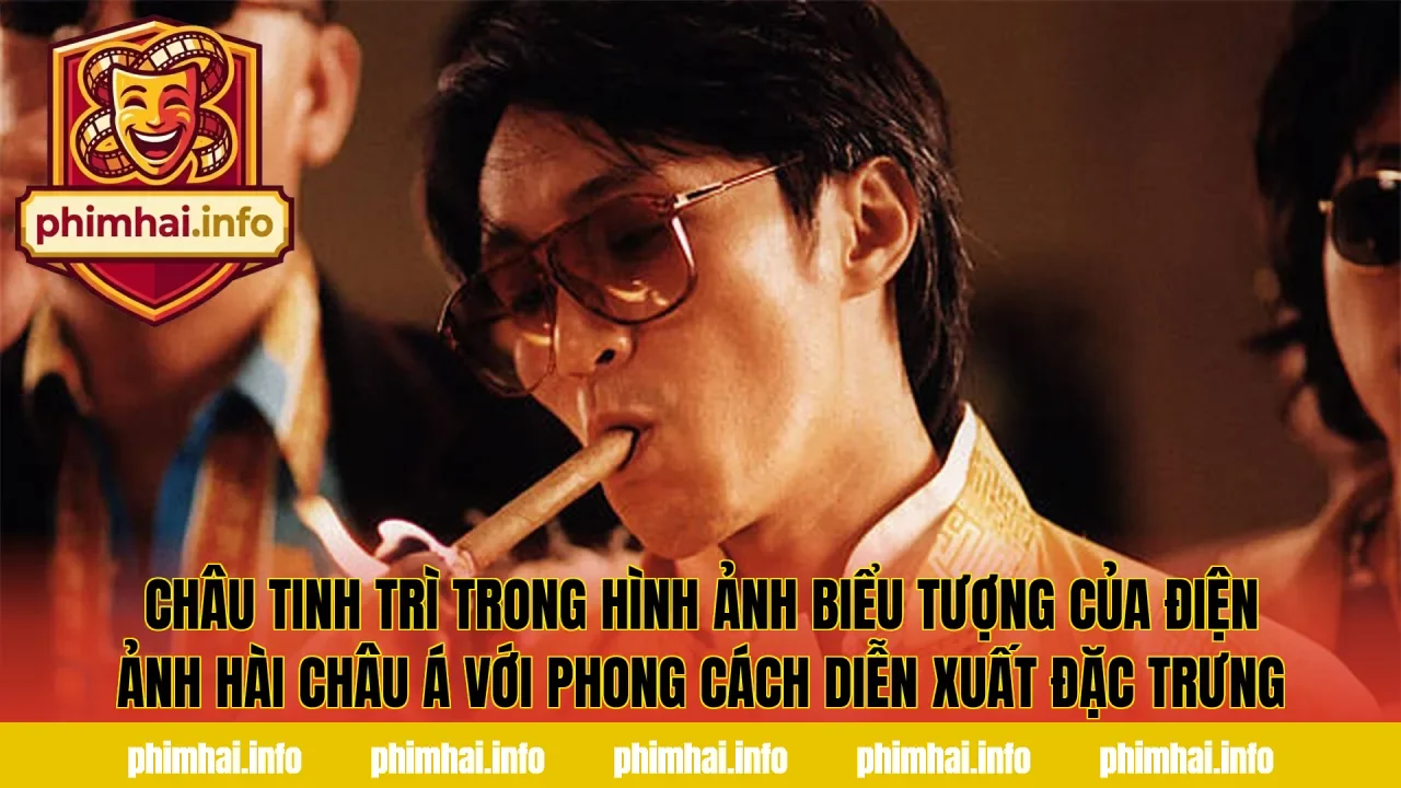 Châu Tinh Trì trong hình ảnh biểu tượng của điện ảnh hài châu Á với phong cách diễn xuất đặc trưng