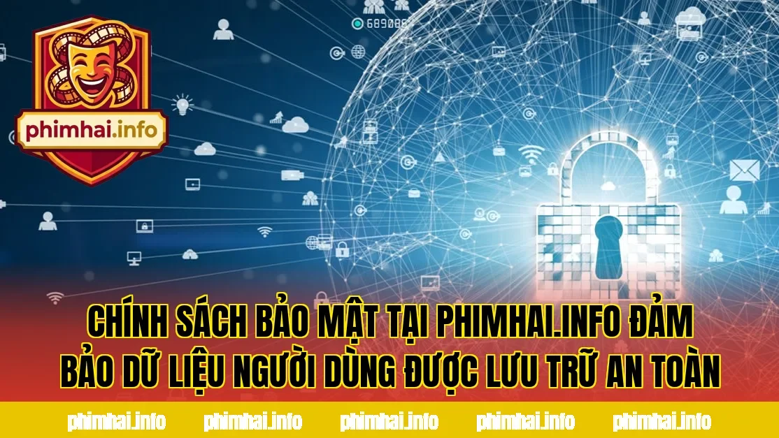 Chính sách bảo mật tại phimhai.info đảm bảo dữ liệu người dùng được lưu trữ an toàn