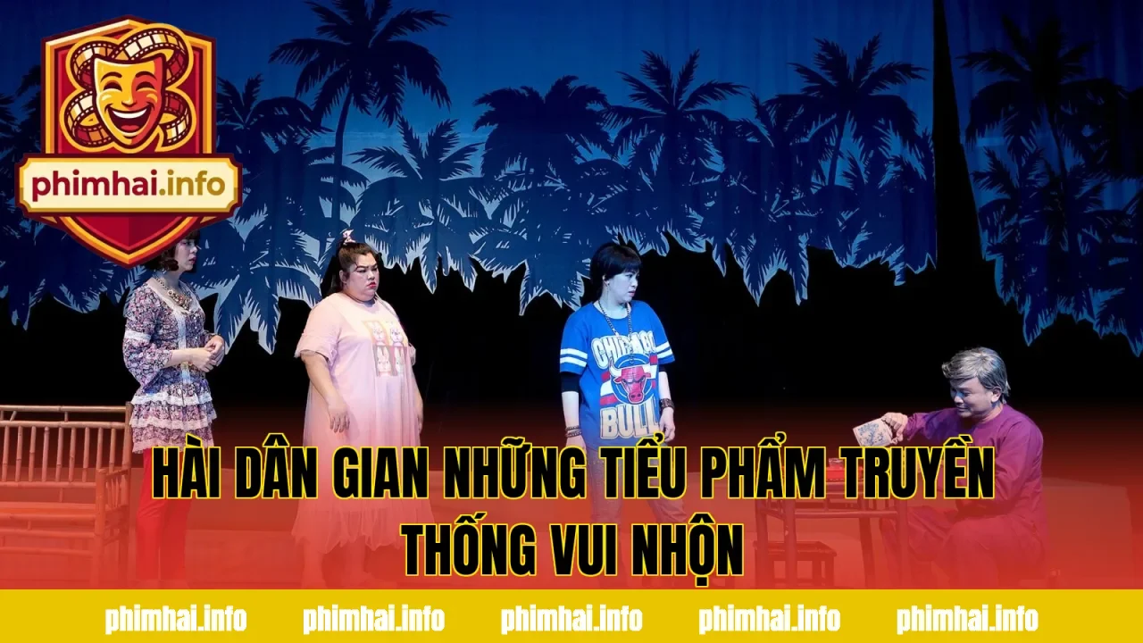 HÀI DÂN GIAN NHỮNG TIỂU PHẨM TRUYỀN THỐNG VUI NHỘN