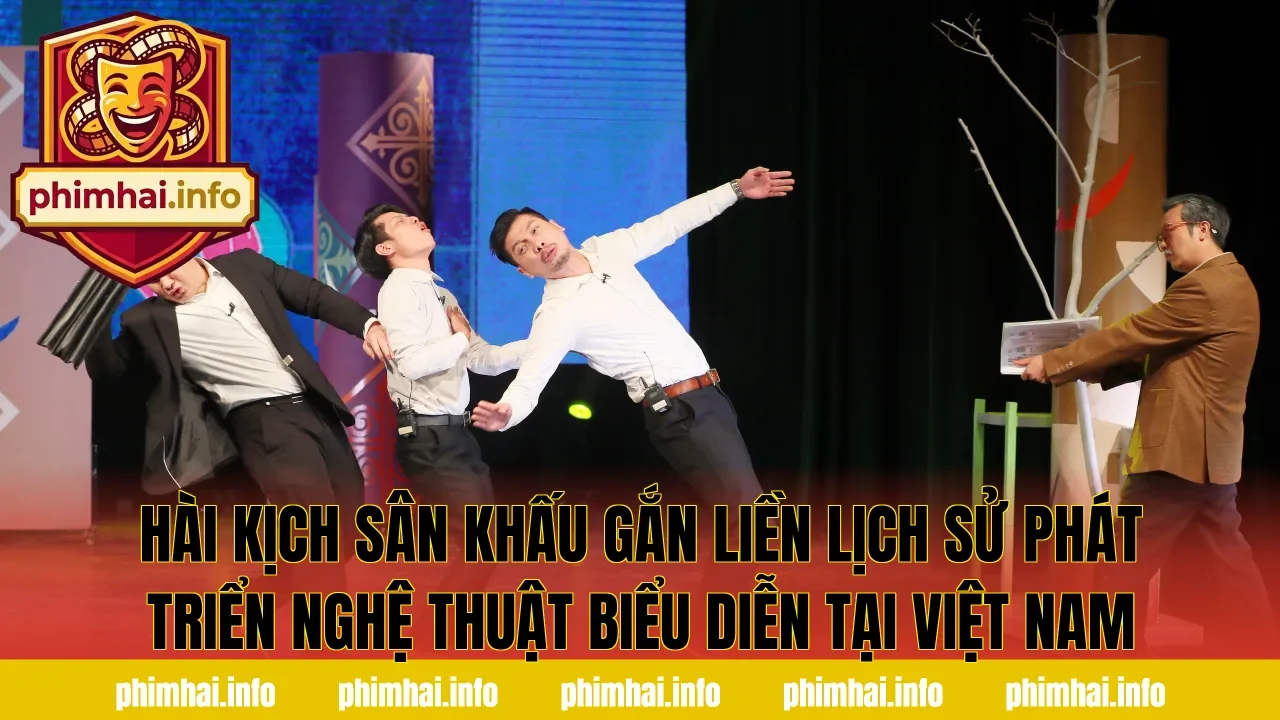 Hài kịch sân khấu gắn liền lịch sử phát triển nghệ thuật biểu diễn tại Việt Nam