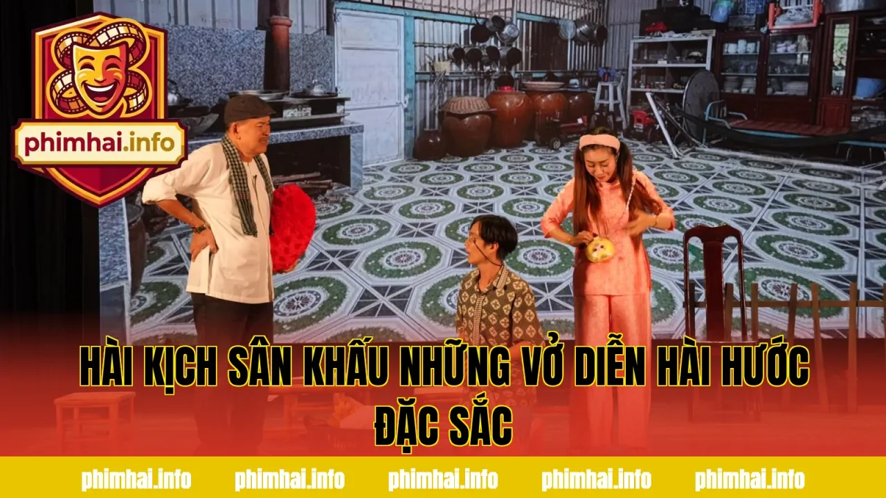 HÀI KỊCH SÂN KHẤU NHỮNG VỞ DIỄN HÀI HƯỚC ĐẶC SẮC