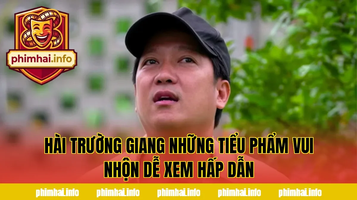 HÀI TRƯỜNG GIANG NHỮNG TIỂU PHẨM VUI NHỘN DỄ XEM HẤP DẪN