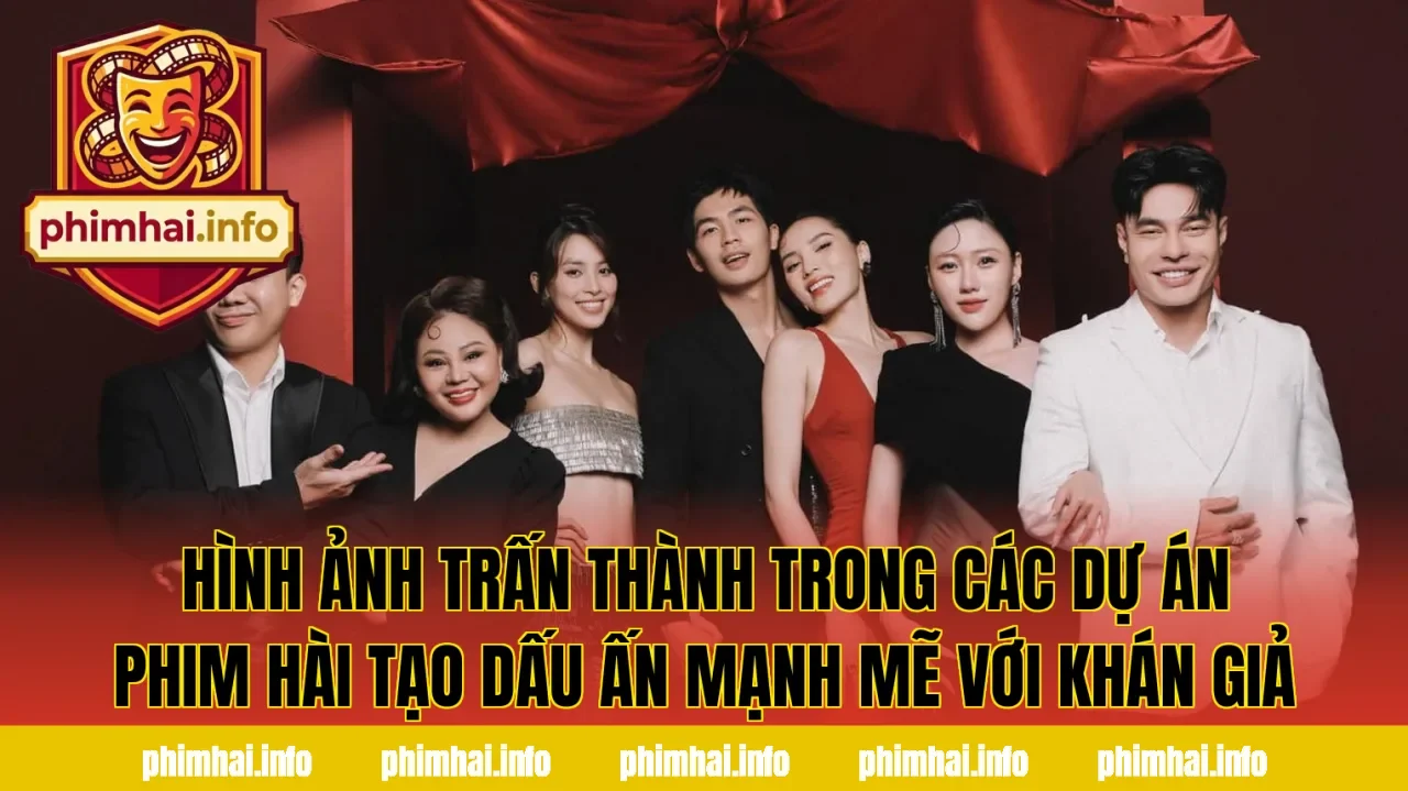 Hình ảnh Trấn Thành trong các dự án phim hài tạo dấu ấn mạnh mẽ với khán giả