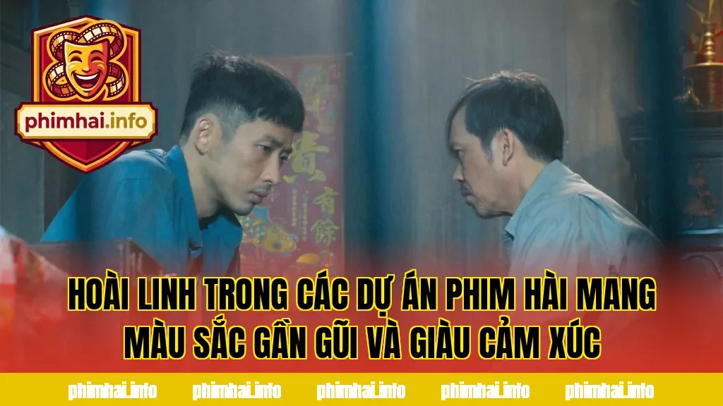 Hoài Linh trong các dự án phim hài mang màu sắc gần gũi và giàu cảm xúc