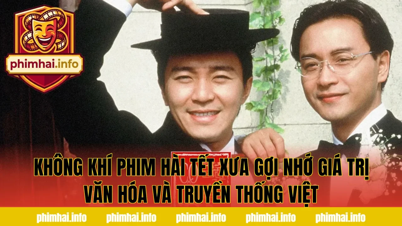 Không khí phim hài Tết xưa gợi nhớ giá trị văn hóa và truyền thống Việt