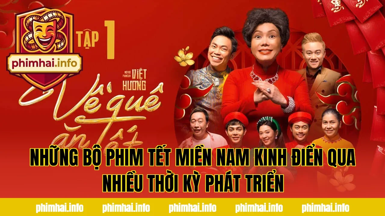 Những bộ phim Tết miền Nam kinh điển qua nhiều thời kỳ phát triển