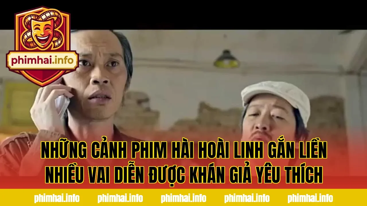 Những cảnh phim hài Hoài Linh gắn liền nhiều vai diễn được khán giả yêu thích