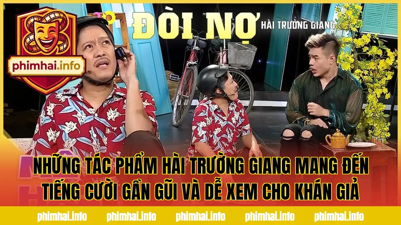 Những tác phẩm hài Trường Giang mang đến tiếng cười gần gũi và dễ xem cho khán giả