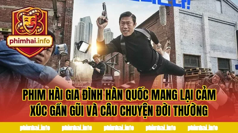 Phim hài gia đình Hàn Quốc mang lại cảm xúc gần gũi và câu chuyện đời thường