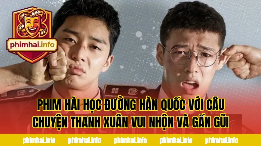 Phim hài học đường Hàn Quốc với câu chuyện thanh xuân vui nhộn và gần gũi