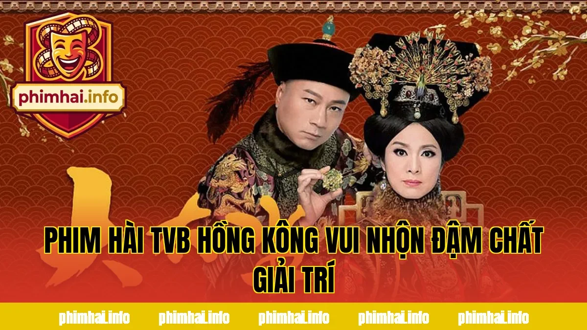 PHIM HÀI TVB HỒNG KÔNG VUI NHỘN ĐẬM CHẤT GIẢI TRÍ