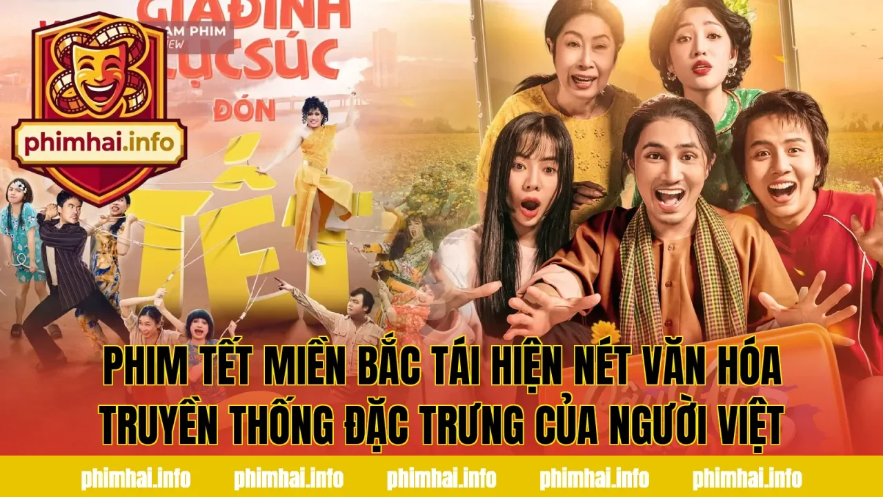Phim Tết miền Bắc tái hiện nét văn hóa truyền thống đặc trưng của người Việt
