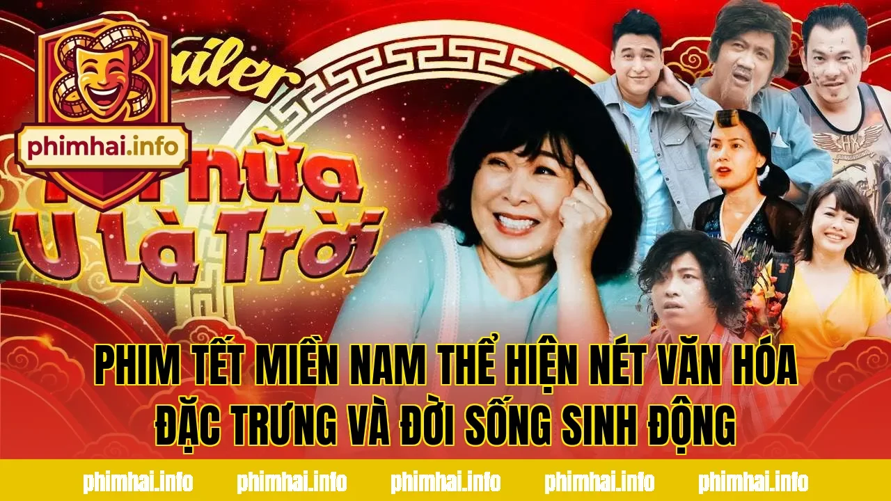 Phim Tết miền Nam thể hiện nét văn hóa đặc trưng và đời sống sinh động