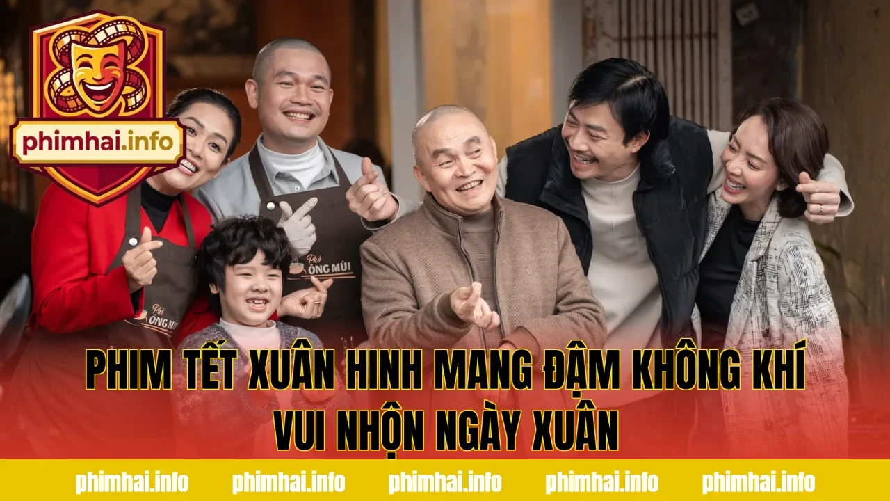 PHIM TẾT XUÂN HINH MANG ĐẬM KHÔNG KHÍ VUI NHỘN NGÀY XUÂN