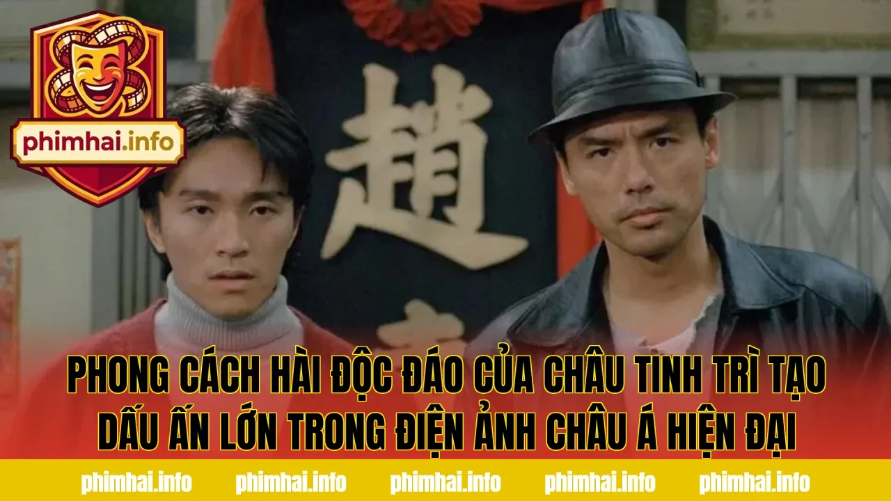 Phong cách hài độc đáo của Châu Tinh Trì tạo dấu ấn lớn trong điện ảnh châu Á hiện đại