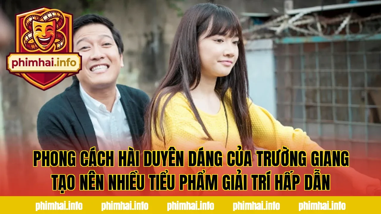 Phong cách hài duyên dáng của Trường Giang tạo nên nhiều tiểu phẩm giải trí hấp dẫn