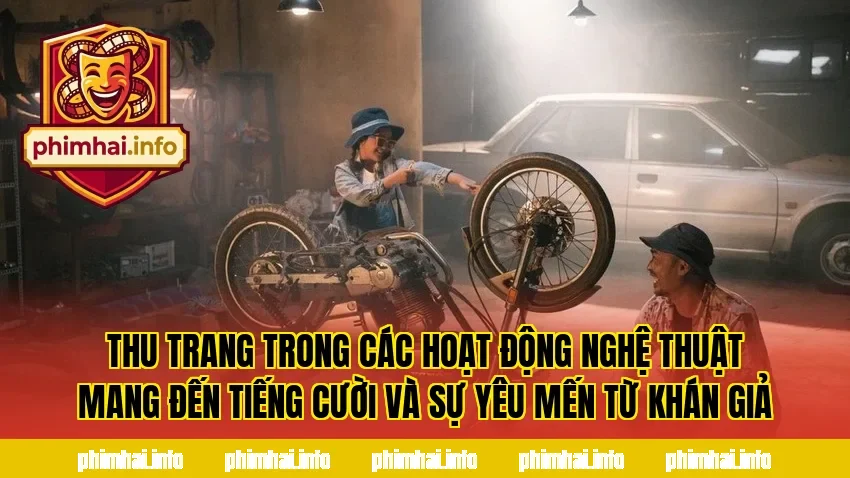 Thu Trang trong các hoạt động nghệ thuật mang đến tiếng cười và sự yêu mến từ khán giả