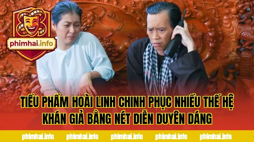 Tiểu phẩm Hoài Linh chinh phục nhiều thế hệ khán giả bằng nét diễn duyên dáng