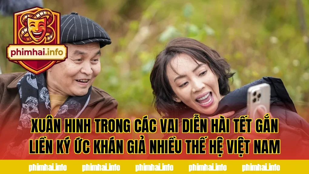Xuân Hinh trong các vai diễn hài Tết gắn liền ký ức khán giả nhiều thế hệ Việt Nam