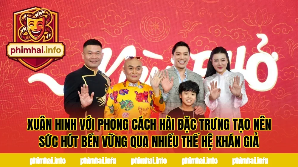 Xuân Hinh với phong cách hài đặc trưng tạo nên sức hút bền vững qua nhiều thế hệ khán giả