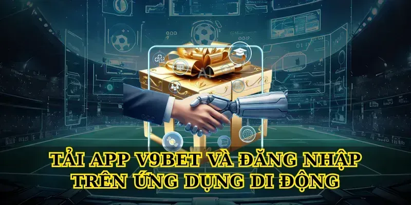 Tải app V9BET và đăng nhập trên ứng dụng di động