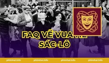 FAQ Về Vua Hề Sác-lô