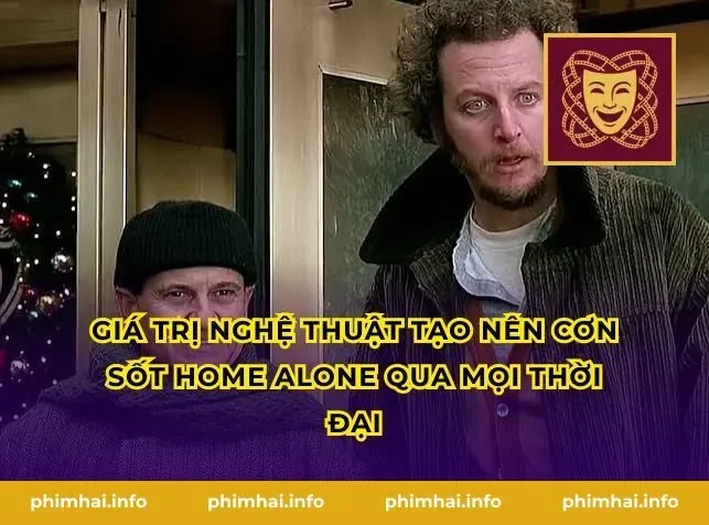 Giá Trị Nghệ Thuật Tạo Nên Cơn Sốt Home Alone Qua Mọi Thời Đại