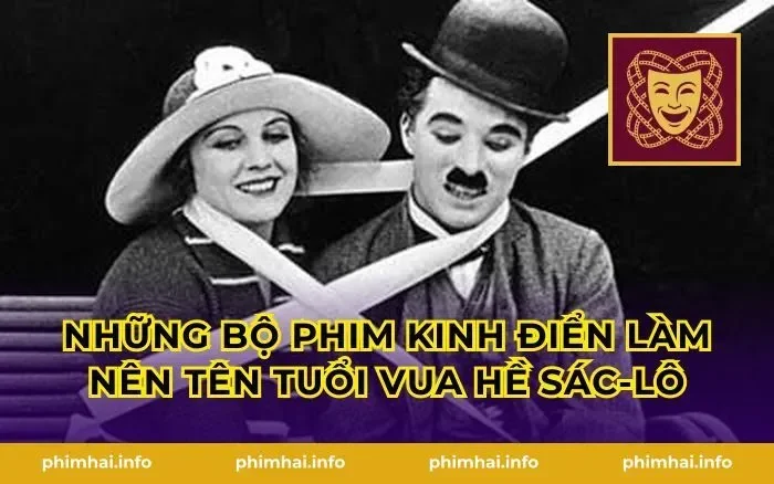 Những Bộ Phim Kinh Điển Làm Nên Tên Tuổi Vua Hề Sác-lô