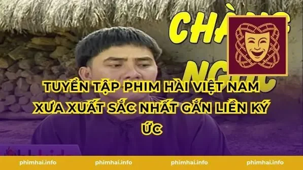 Tuyển Tập Phim Hài Việt Nam Xưa Xuất Sắc Nhất Gắn Liền Ký Ức
